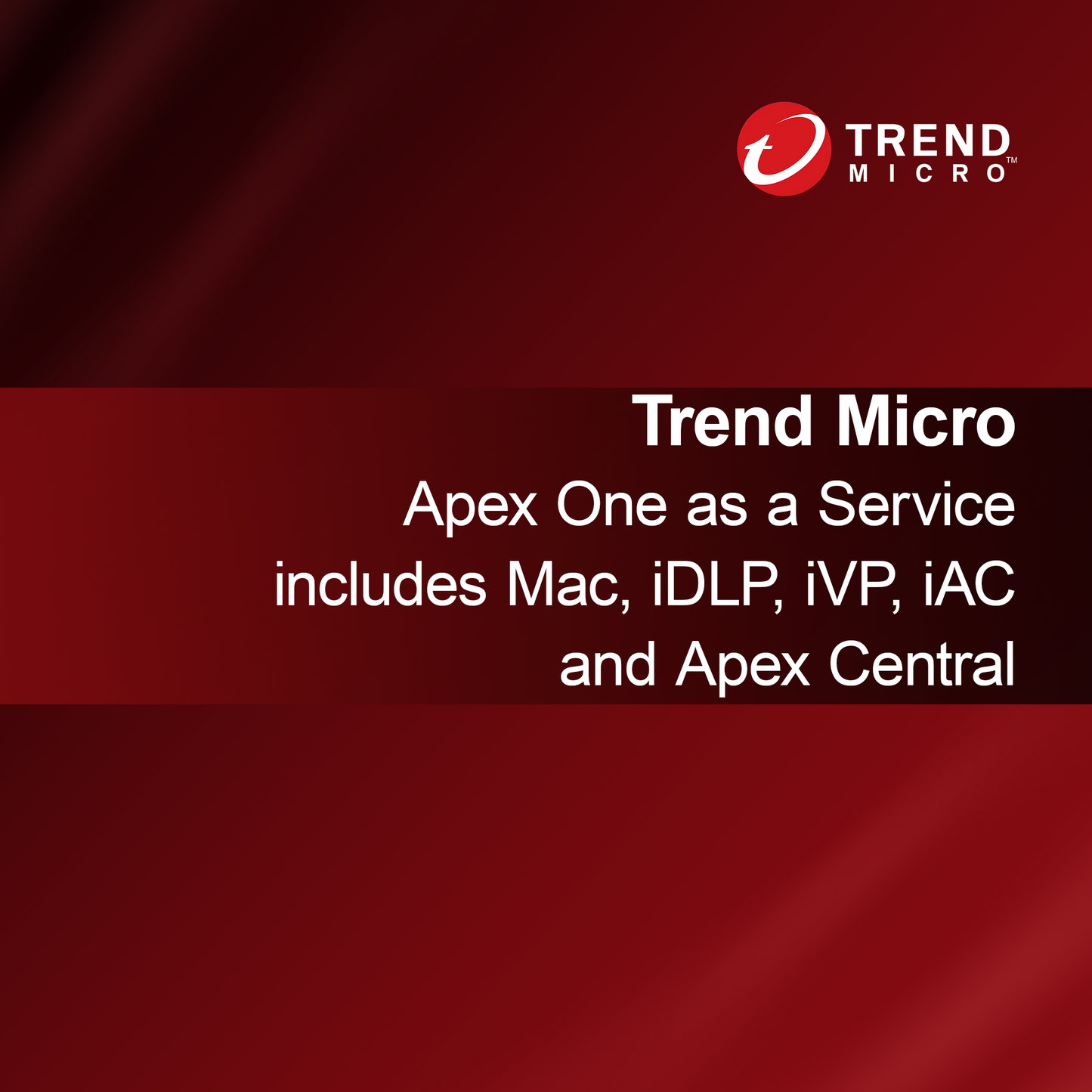 Trend Micro Apex One as a Service include Mac, iDLP, iVP, iAC e Apex Central